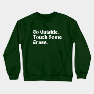 Go Outside Touch Some Grass Crewneck Sweatshirt